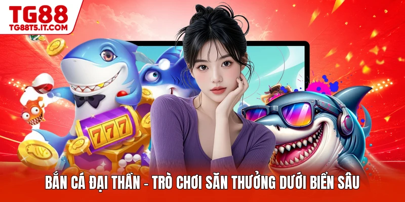Bắn Cá Đại Thần - Trò Chơi Săn Thưởng Dưới Biển Sâu - spinrova69.work