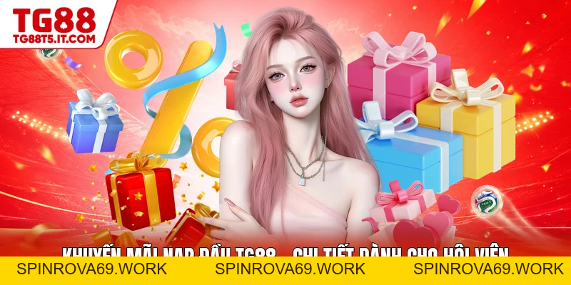 Khuyến Mãi Nạp Đầu TG88 - Chi Tiết Dành Cho Hội Viên - spinrova69.work