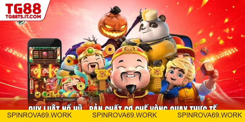 Quy Luật Nổ Hũ - Bản Chất Cơ Chế Vòng Quay Thực Tế - spinrova69.work