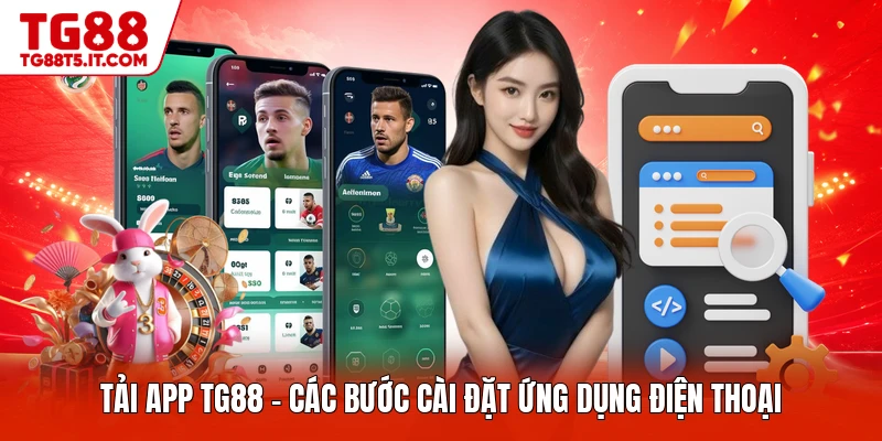Tải App TG88 - Các Bước Cài Đặt Ứng Dụng Điện Thoại - spinrova69.work